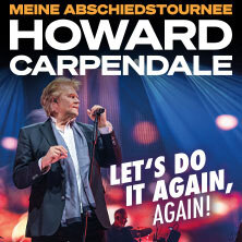 HOWARD CARPENDALE - MEINE ABSCHIEDSTOURNEE - LET'S DO IT AGAIN, AGAIN! München
