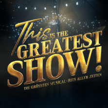 This is THE GREATEST SHOW! - Die größten Musical Hits aller Zeiten - LIVE 2026 05.05.2026 Deutsches Theater