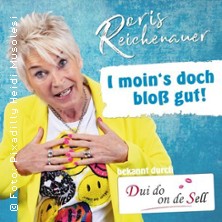 Doris Reichenauer - I moin's doch bloß gut! 26.09.2026 Schlachthof München