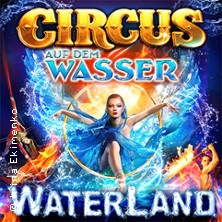 WATERLAND - Zirkus auf dem Wasser 03.01.2026 Zelt „Waterland“