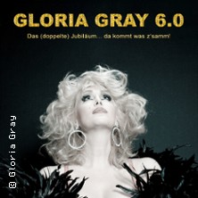 Gloria Gray 6.0: Das (doppelte) JUBILÄUM - da kommt was z'samm! 22.10.2026 Deutsches Theater