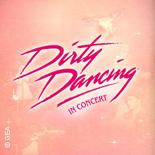 Dirty Dancing in Concert - Tour 2026 20.04.2026 Der Gasteig HP8