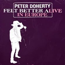 Peter Doherty - Felt Better Alive in Europe München