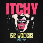 ITCHY - 25 YEARS - the Tour / Special Guest: Montreal