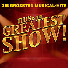 This is THE GREATEST SHOW! - Die größten Musical Hits aller Zeiten München